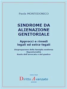 SINDROME DA ALIENAZIONE GENITORIALE Approcci e rimedi legali ed extra-legali (fixed-layout eBook, ePUB) - Montedonico, Paola