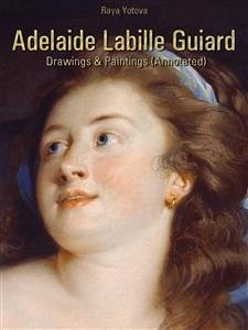 Adelaide Labille Guiard: Drawings & Paintings (Annotated) (eBook, ePUB) - Yotova, Raya