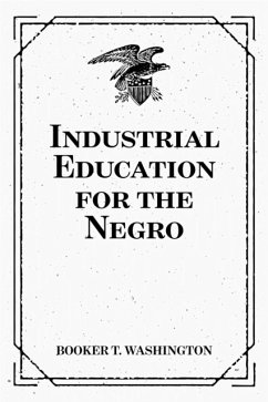 Industrial Education for the Negro (eBook, ePUB) - T. Washington, Booker