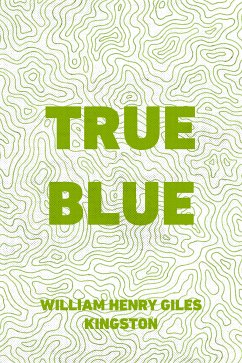 True Blue (eBook, ePUB) - Henry Giles Kingston, William