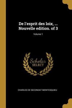 De l'esprit des loix, ... Nouvelle edition. of 3; Volume 1 - Montesquieu, Charles De Secondat