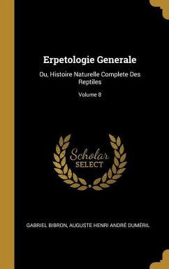 Erpetologie Generale: Ou, Histoire Naturelle Complete Des Reptiles; Volume 8
