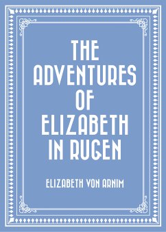 The Adventures of Elizabeth in Rugen (eBook, ePUB) - von Arnim, Elizabeth