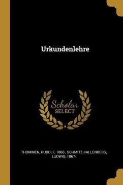 Urkundenlehre - Thommen, Rudolf; Schmitz-Kallenberg, Ludwig