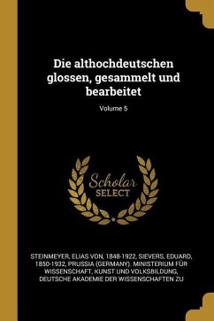 Die Althochdeutschen Glossen, Gesammelt Und Bearbeitet; Volume 5