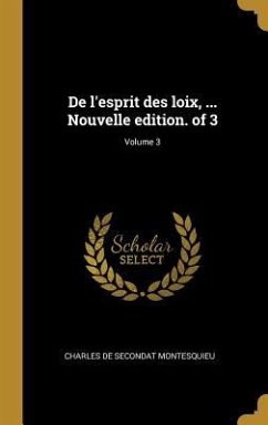 De l'esprit des loix, ... Nouvelle edition. of 3; Volume 3 - Montesquieu, Charles De Secondat