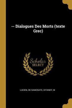 -- Dialogues Des Morts (texte Grec) - De Samosate, Lucien; M, Ditandy