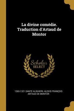 La divine comédie. Traduction d'Artaud de Montor - Alighieri, Dante; Artaud de Montor, Alexis François