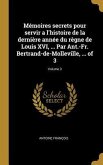 Mémoires secrets pour servir a l'histoire de la dernière année du règne de Louis XVI, ... Par Ant.-Fr. Bertrand-de-Molleville, ... of 3; Volume 3