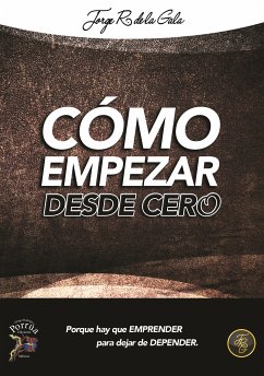 Como empezar desde cero¿ (eBook, ePUB) - de la Gala, Jorge R