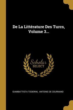 De La Littérature Des Turcs, Volume 3...