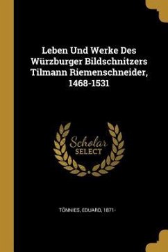 Leben Und Werke Des Würzburger Bildschnitzers Tilmann Riemenschneider, 1468-1531 - Tonnies, Eduard
