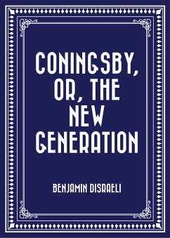 Coningsby, or, The New Generation (eBook, ePUB) - Disraeli, Benjamin