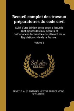 Recueil complet des travaux préparatoires du code civil: Suivi d'une édition de ce code, a laquelle sont ajoutés les lois, décrets et ordonnances form