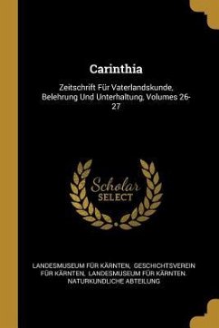 Carinthia: Zeitschrift Für Vaterlandskunde, Belehrung Und Unterhaltung, Volumes 26-27