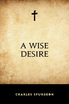 A Wise Desire (eBook, ePUB) - Spurgeon, Charles