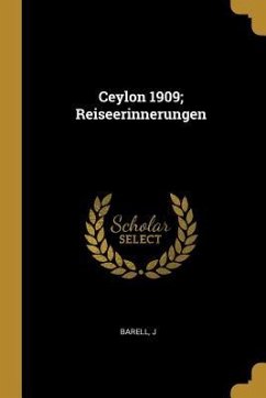 Ceylon 1909; Reiseerinnerungen - J, Barell