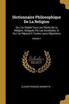 Dictionnaire Philosophique De La Religion - Nonnotte, Claude-François