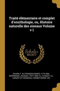 Traité élémentaire et complet d'ornithologie, ou, Histoire naturelle des oiseaux Volume v 1