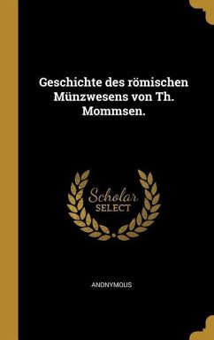 Geschichte Des Römischen Münzwesens Von Th. Mommsen. - Anonymous