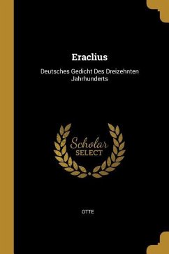 Eraclius: Deutsches Gedicht Des Dreizehnten Jahrhunderts