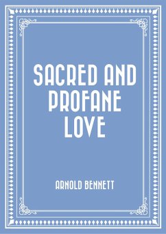 Sacred and Profane Love (eBook, ePUB) - Bennett, Arnold