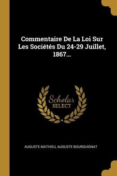 Commentaire De La Loi Sur Les Sociétés Du 24-29 Juillet, 1867... - Mathieu, Auguste; Bourguignat, Auguste