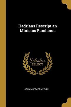 Hadrians Rescript an Minicius Fundanus - Mecklin, John Moffatt