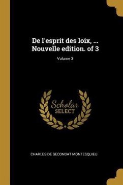 De l'esprit des loix, ... Nouvelle edition. of 3; Volume 3