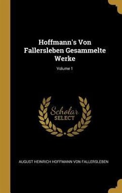 Hoffmann's Von Fallersleben Gesammelte Werke; Volume 1 - Fallersleben, August Heinrich Hoffma von