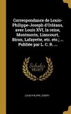 Correspondance de Louis-Philippe-Joseph d'Orléans, avec Louis XVI, la reine, Montmorin, Liancourt, Biron, Lafayette, etc. etc.; ... Publiée par L. C.