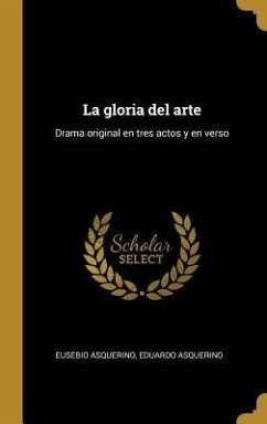 La gloria del arte: Drama original en tres actos y en verso