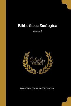 Bibliotheca Zoologica; Volume 1 - Taschenberg, Ernst Wolfgang