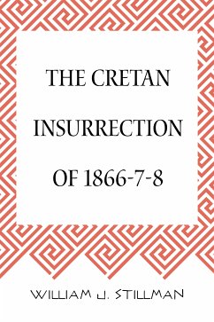 The Cretan Insurrection of 1866-7-8 (eBook, ePUB) - J. Stillman, William