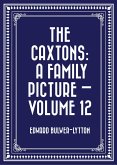 The Caxtons: A Family Picture - Volume 12 (eBook, ePUB) The Caxtons: A Family Picture - Volume 12 (eBook, ePUB)