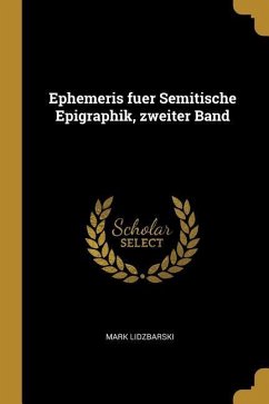 Ephemeris Fuer Semitische Epigraphik, Zweiter Band - Lidzbarski, Mark