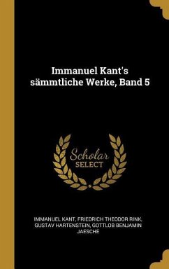 Immanuel Kant's Sämmtliche Werke, Band 5 - Kant, Immanuel; Rink, Friedrich Theodor; Hartenstein, Gustav