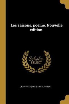 Les saisons, poëme. Nouvelle edition. - Saint-Lambert, Jean-François