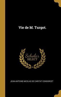 Vie de M. Turgot. - Condorcet, Jean-Antoine-Nicolas De Carit