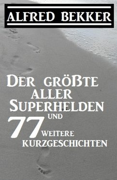 Cover Der größte aller Superhelden und 77 weitere Kurzgeschichten (eBook, ePUB)