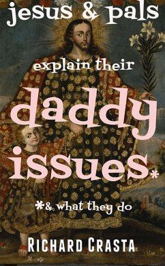 Jesus and Pals Explain Their Daddy Issues and What They Do (eBook, ePUB) - Crasta, Richard