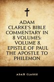 Adam Clarke's Bible Commentary in 8 Volumes: Volume 8, Epistle of Paul the Apostle to Philemon (eBook, ePUB)