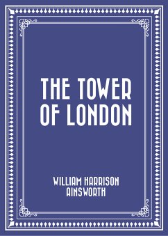The Tower of London (eBook, ePUB) - Harrison Ainsworth, William