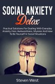 Social Anxiety Detox Practical Solutions for Dealing with Everyday Anxiety, Fear, Awkwardness, Shyness and How to be Yourself in Social Situations (eBook, ePUB)