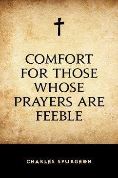 Comfort for Those Whose Prayers are Feeble (eBook, ePUB) - Spurgeon, Charles