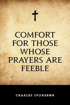 Comfort for Those Whose Prayers are Feeble (eBook, ePUB) - Spurgeon, Charles