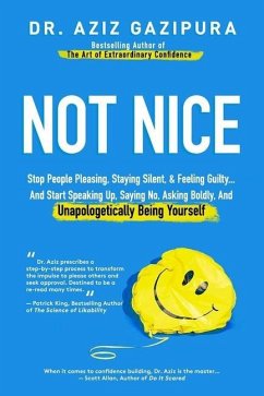 Not Nice: Stop People Pleasing, Staying Silent, & Feeling Guilty... And Start Speaking Up, Saying No, Asking Boldly, And Unapolo - Gazipura, Aziz