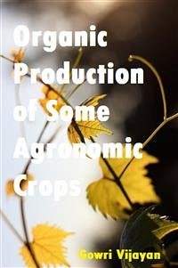 Organic Production of Some Agronomic Crops (eBook, PDF) - Vijayan, Gowri