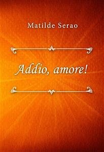 Addio, amore! (eBook, ePUB) - Serao, Matilde