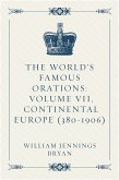 The World&quote;s Famous Orations: Volume VII, Continental Europe (380-1906) (eBook, ePUB)
